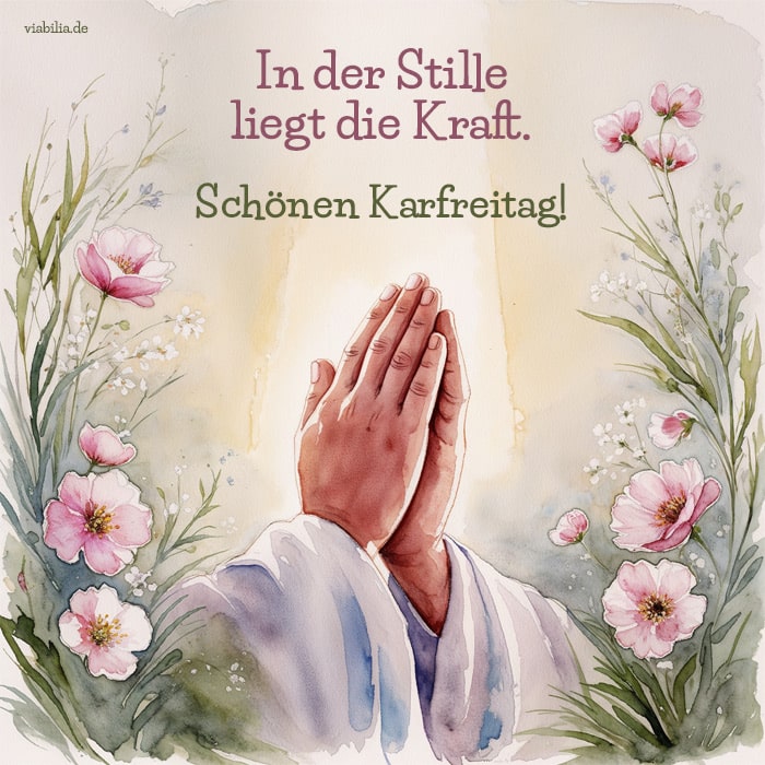 In der Stille liegt die Kraft - Schönen Karfreitag christlich wünschen, mit betenden Händen auf Bild