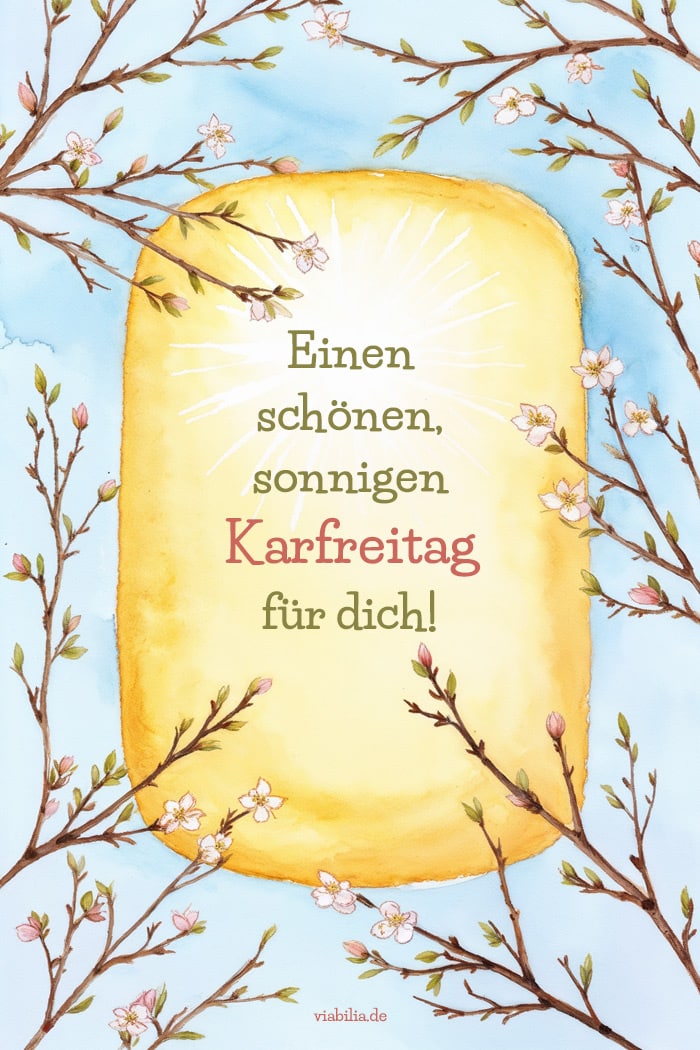 Einen schönen, sonnigen Karfreitag für dich